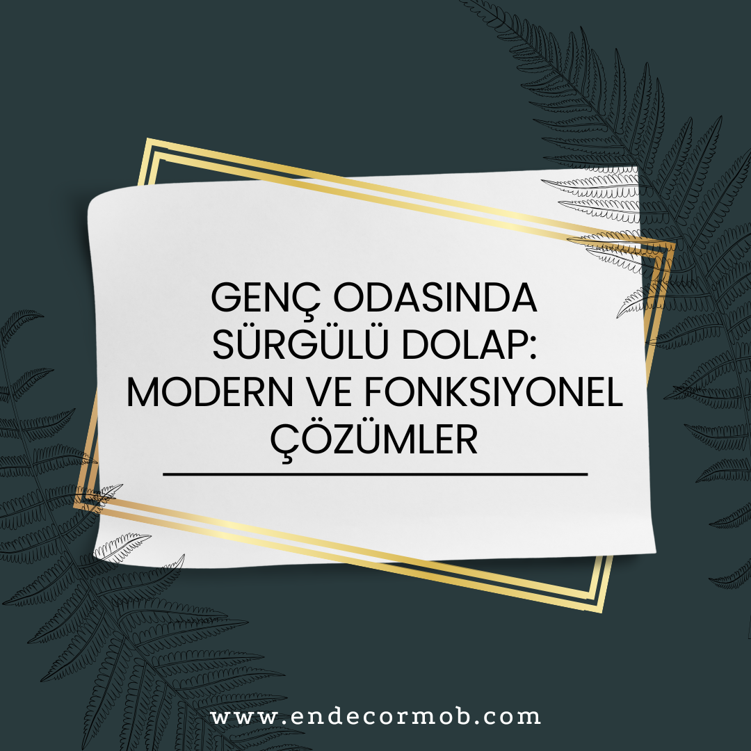 Genç Odasında Sürgülü Dolap: Modern ve Fonksiyonel Çözümler