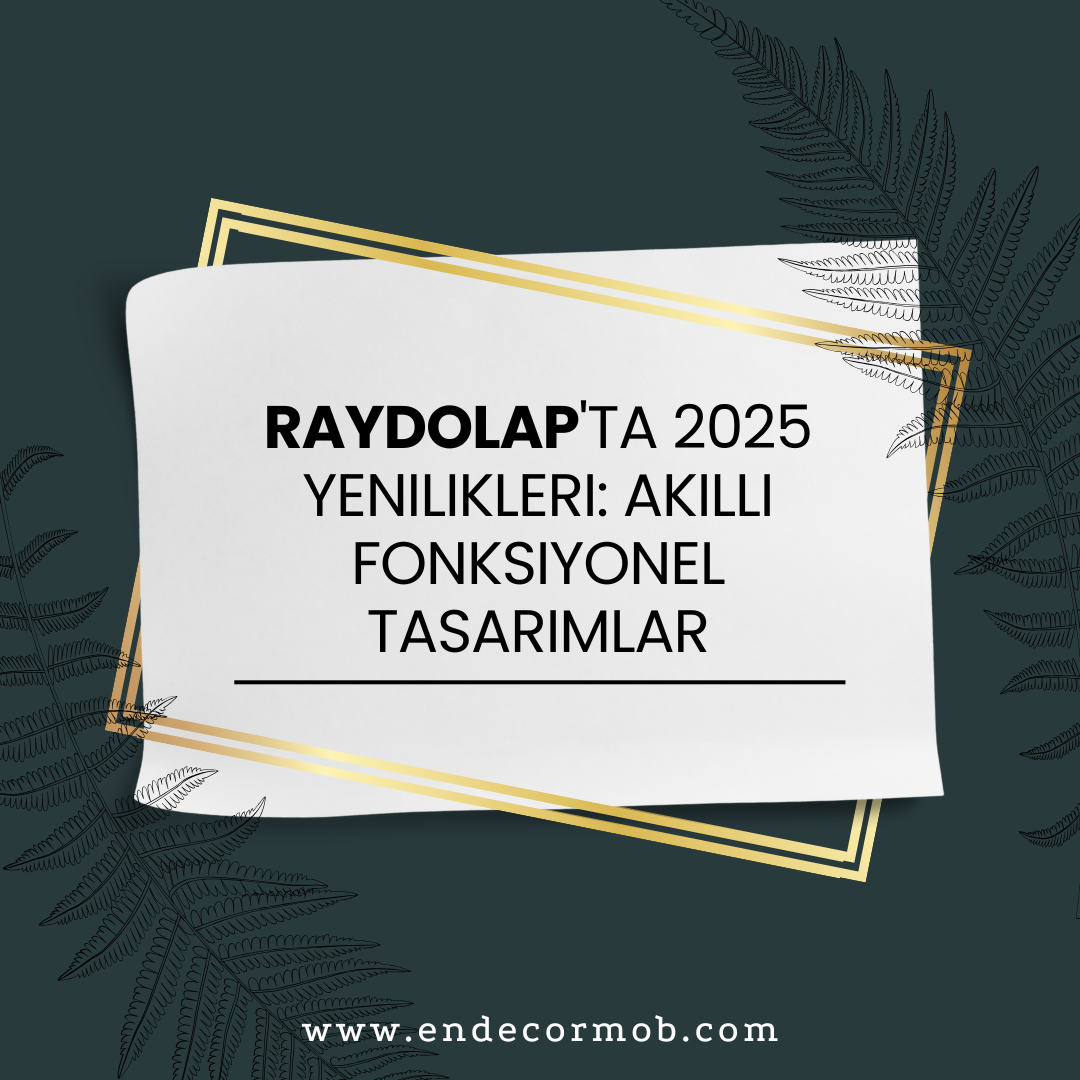 Raydolap'ta 2025 Yenilikleri: Akıllı Fonksiyonel Tasarımlar