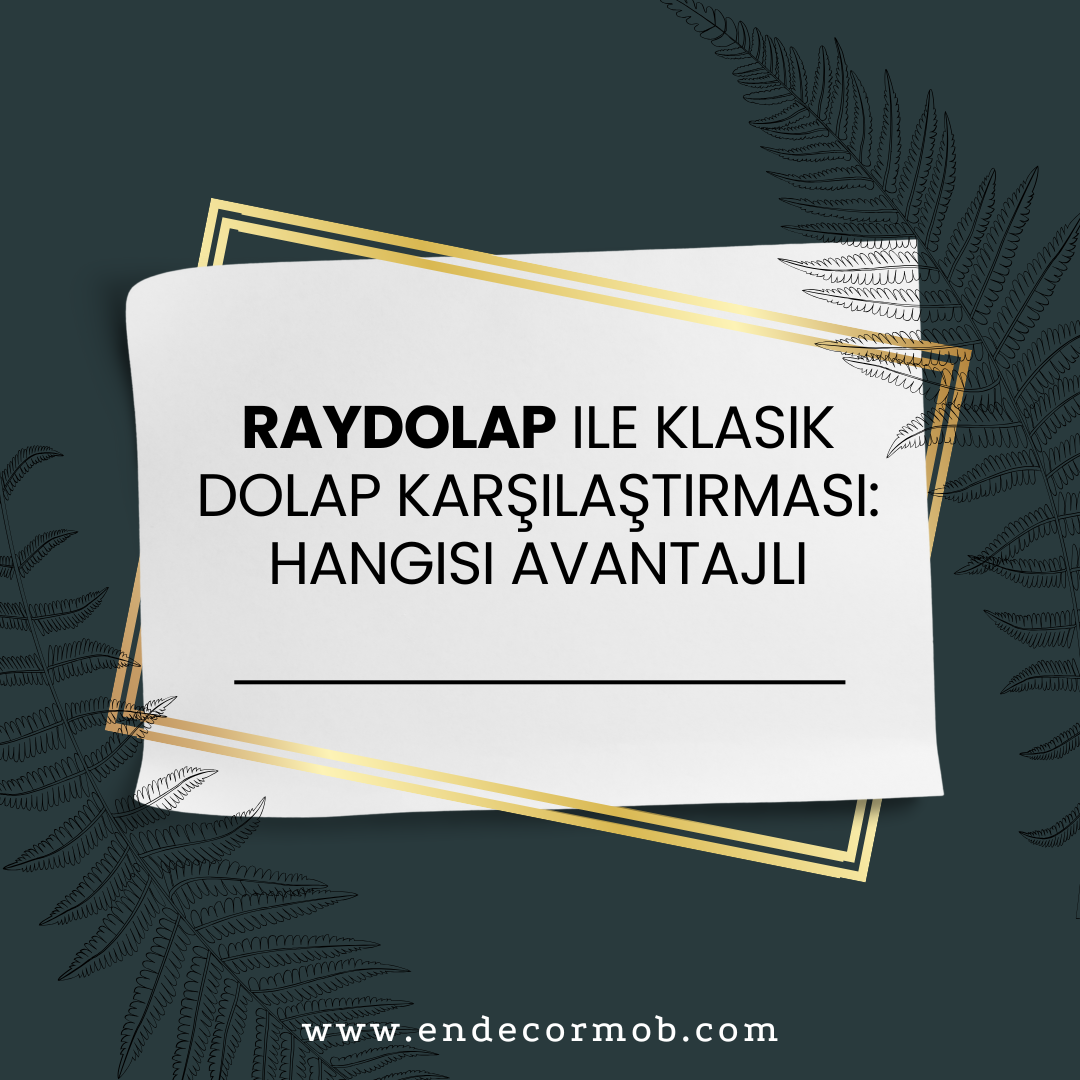 Raydolap ile Klasik Dolap Karşılaştırması: Hangisi Avantajlı